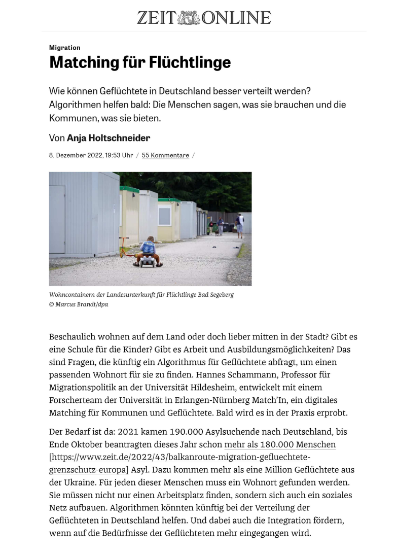 Screenshot of a ZEIT ONLINE article "Matching for refugees" Re:Match - Relocation via Matching The Re:Match project was presented in a new ZEIT ONLINE article: How can refugees be better distributed in Germany? Algorithms will soon help: people say what they need and local authorities say what they can offer.