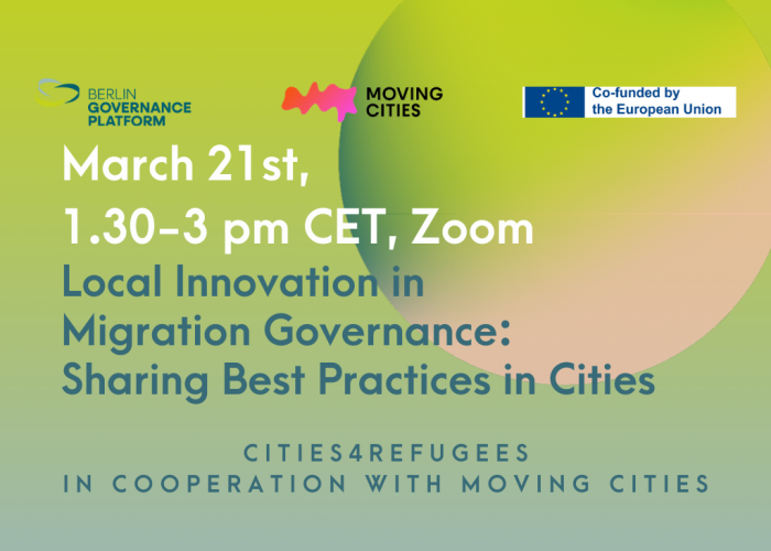Online Event: March 21st 1.30-3pm, Zoom Local Innovation in Migration Governance: Sharing Best Practices in Cities Cities4Refugees in Cooperation with Moving Cities