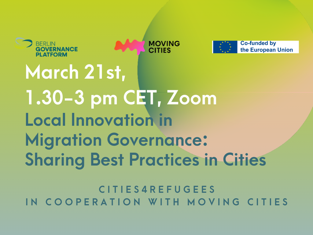 Online Event: March 21st 1.30-3pm, Zoom Local Innovation in Migration Governance: Sharing Best Practices in Cities Cities4Refugees in Cooperation with Moving Cities