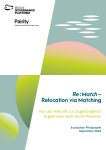 Berliner Governance Platform Pairity Re:Match - Relocation via Matching - Von der Ankunft zur Zugehörigkeit: Ergebnisse nach sechs Monaten Evaluation Pilotprojekt September 2024